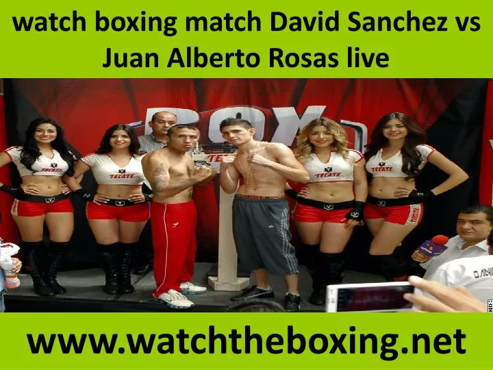 watch boxing match david sanchez vs juan alberto rosas live