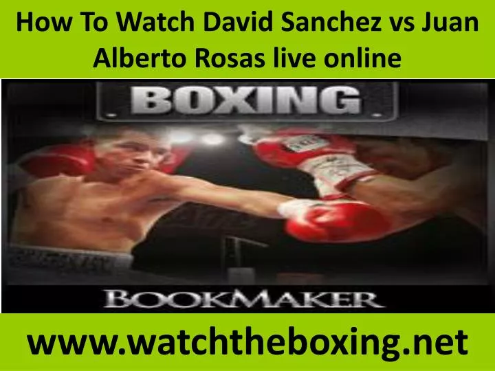how to watch david sanchez vs juan alberto rosas live online