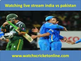 Watching live stream india vs pakistan