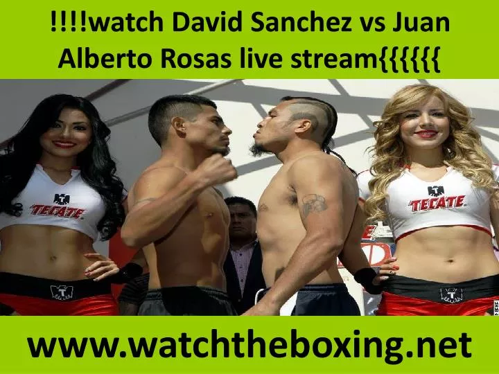 watch david sanchez vs juan alberto rosas live stream