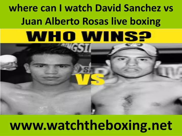 where can i watch david sanchez vs juan alberto rosas live boxing