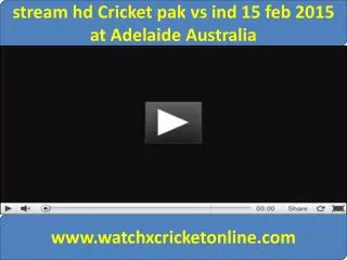 stream hd Cricket pak vs ind 15 feb 2015 at Adelaide Austral