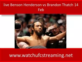 live Benson Henderson vs Brandon Thatch 14 Feb