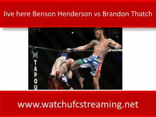 live here Benson Henderson vs Brandon Thatch