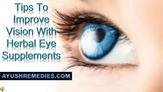 Tips To Improve Vision With Herbal Eye Supplements