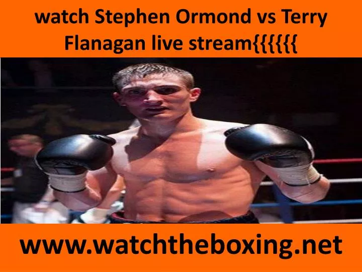 watch stephen ormond vs terry flanagan live stream