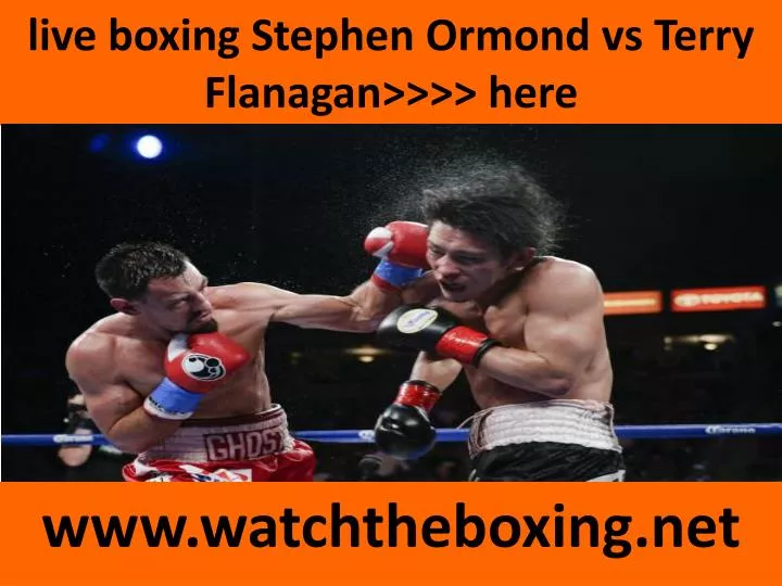 live boxing stephen ormond vs terry flanagan here