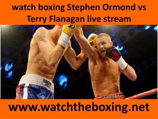 live boxing Stephen Ormond vs Terry Flanagan stream