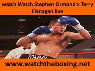 Watch Stephen Ormond vs Terry Flanagan online boxing live