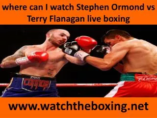 how to watch Terry Flanagan vs Stephen Ormond live stream bo