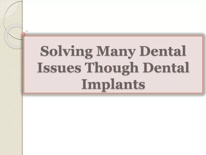 solving many dental issues though dental implants