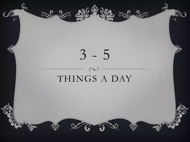 things a day