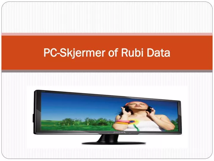 pc skjermer of rubi data