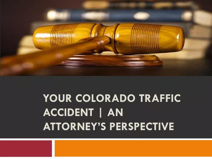 your colorado traffic accident an attorney s perspective