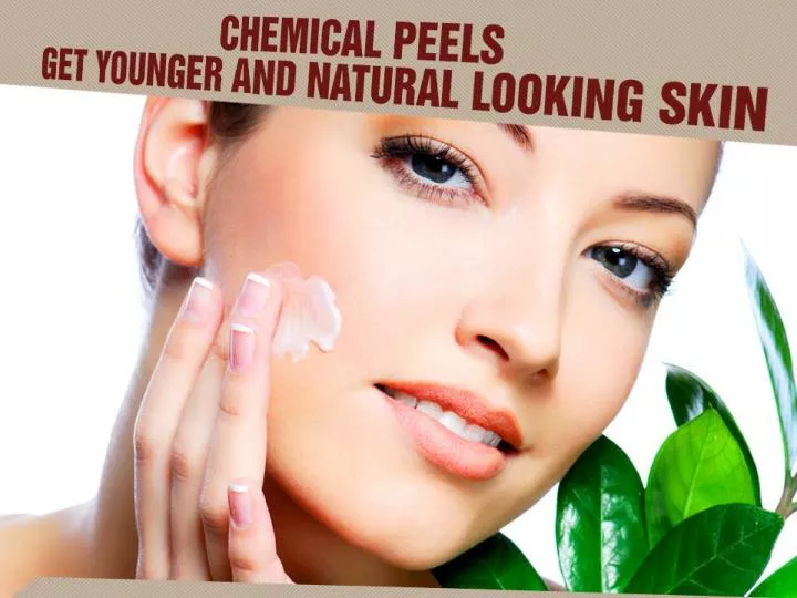 chemical peels get younger and natural looking skin