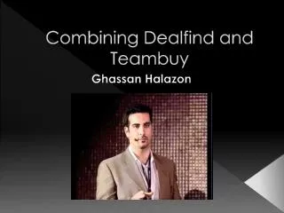 Combining Dealfind and Teambuy Ghassan Halazon
