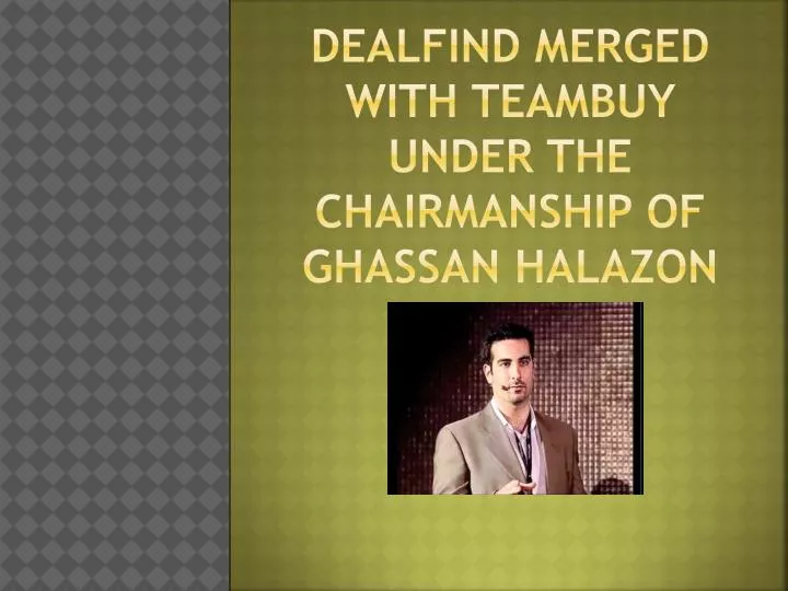 dealfind merged with teambuy under the chairmanship of ghassan halazon