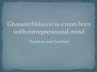 Ghassan Halazon is a man born with entrepreneurial mind
