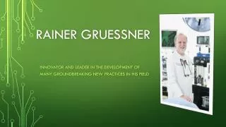 Rainer Gruessner - Innovator and Leader