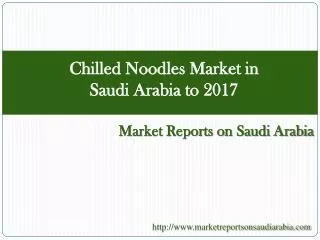 Chilled Noodles Market in Saudi Arabia to 2017