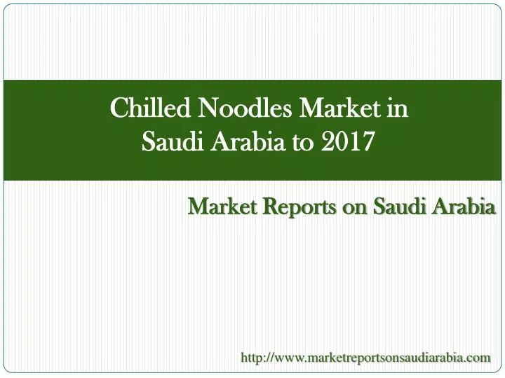 chilled noodles market in saudi arabia to 2017