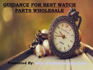 General Tips of Buying Watch Parts from Wholesale Merchandis
