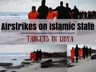 Airstrikes on Islamic State Targets in Libya