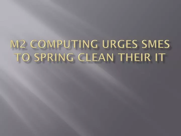 m2 computing urges smes to spring clean their it