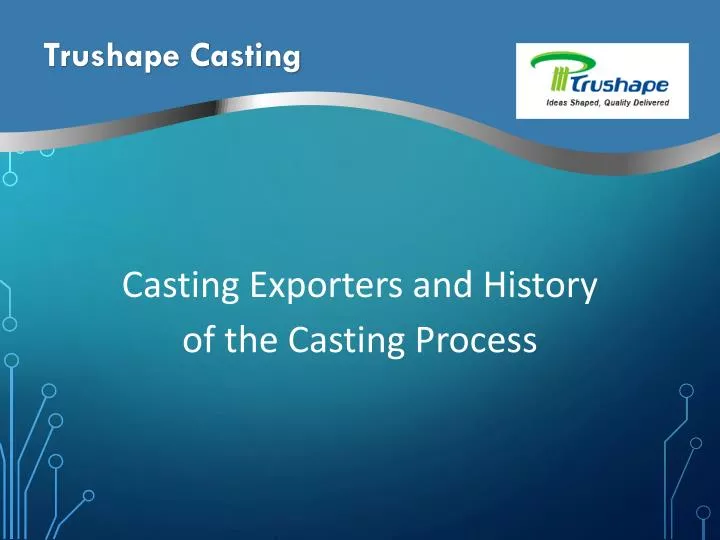 trushape casting