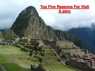 Top Five Reasons To Visit A Peru