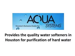Aqua Systems of Houston – Provides Quality Water Softenes