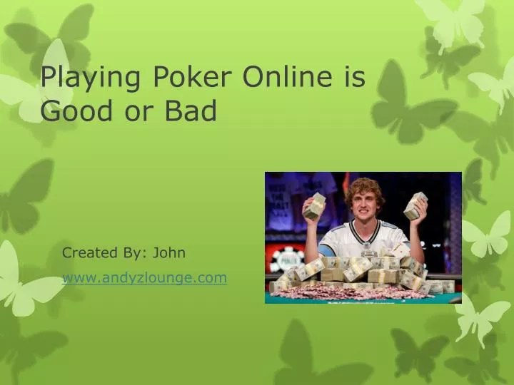 playing poker online is good or bad