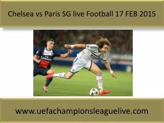 Chelsea vs Paris SG live Football 17 FEB 2015