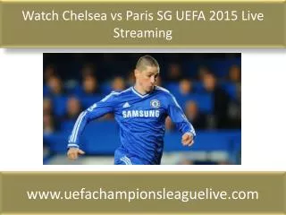 Watch Chelsea vs Paris SG UEFA 2015 Live Streaming