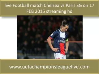 live Football match Chelsea vs Paris SG on 17 FEB 2015 strea