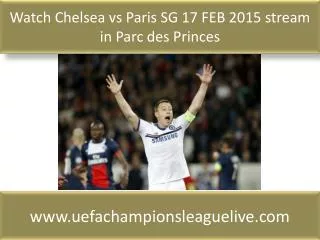 Watch Chelsea vs Paris SG 17 FEB 2015 stream in Parc des Pri