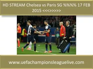 HD STREAM Chelsea vs Paris SG %%%% 17 FEB 2015 <<<>>>>>