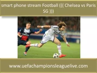 smart phone stream Football ((( Chelsea vs Paris SG )))