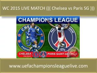 WC 2015 LIVE MATCH ((( Chelsea vs Paris SG )))