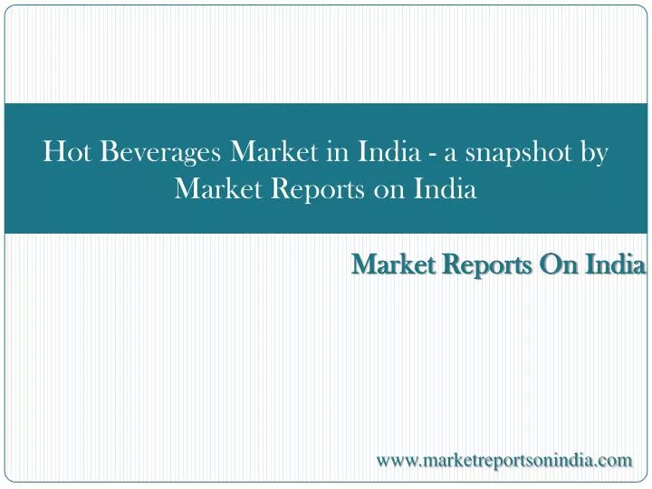 hot beverages market in india a snapshot by market reports on india