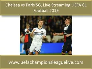 Chelsea vs Paris SG, Live Streaming UEFA CL Football 2015