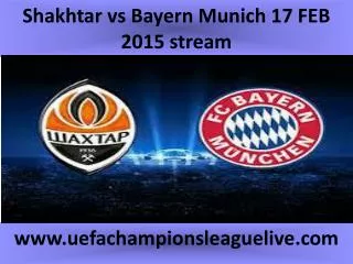Shakhtar vs Bayern Munich 17 FEB 2015 stream