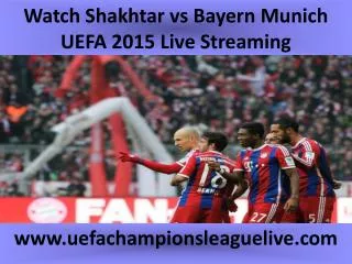 Watch Shakhtar vs Bayern Munich UEFA 2015 Live Streaming