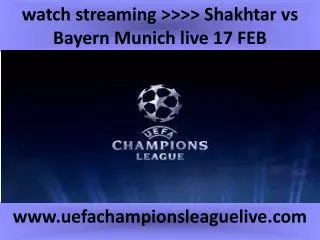watch streaming >>>> Shakhtar vs Bayern Munich live 17 FEB