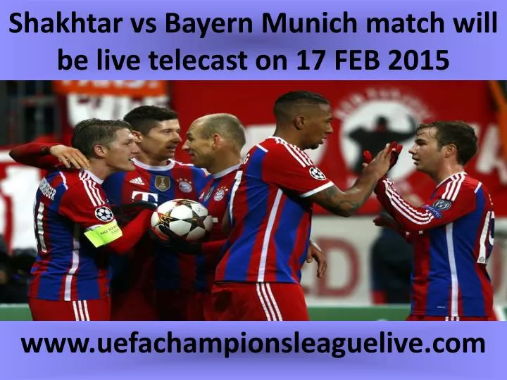 shakhtar vs bayern munich match will be live telecast on 17 feb 2015