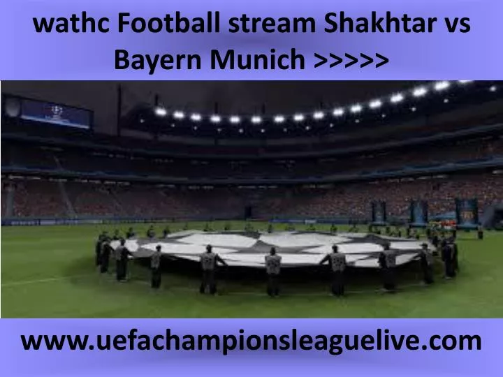 wathc football stream shakhtar vs bayern munich