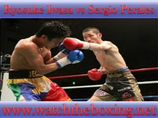 {{{watch Ryosuke Iwasa vs Sergio Perales live boxing}}}}}