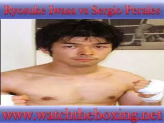 watch online boxing Ryosuke Iwasa vs Sergio Perales>>>>>>