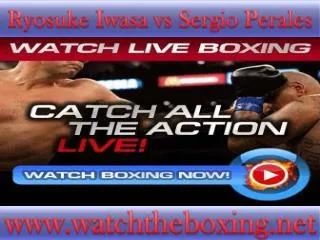you can easily watch Ryosuke Iwasa vs Sergio Perales live bo