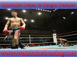 Ryosuke Iwasa vs Sergio Perales live boxing>>>>>